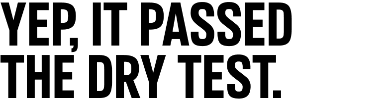 Yep, it passed the dry test