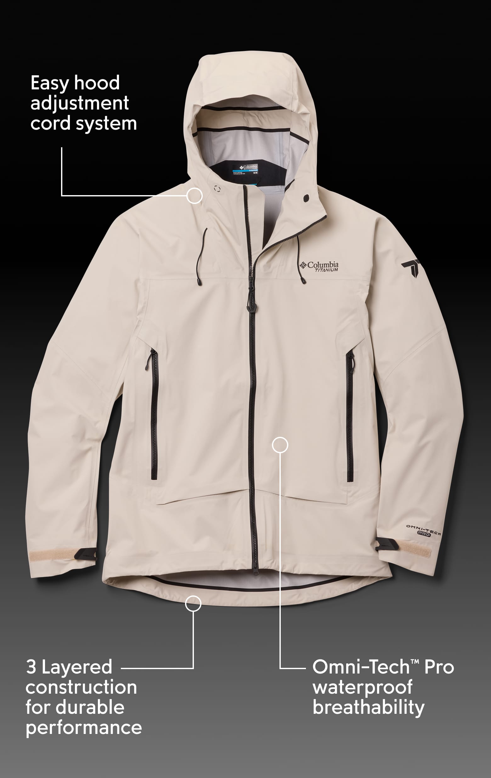 Easy hood adjustment cord system. 3 layered construction for durable performance. Omni-tech Pro elite 30k/30k waterproof breathablity